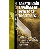 CONSTITUCIÓN ESPAÑOLA DE 1978 PARA OPOSITORES: Ordenada para una memorización rápida respetando su literalidad…